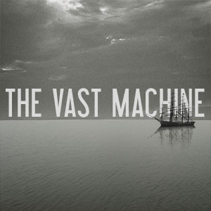 The Vast Machine
